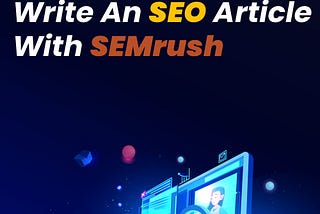 Worst ways to write an SEO article with SEMrush | Complete Guide with keyword research & Competitor…