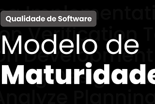 Modelo de Maturidade em Qualidade de Software