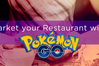Market your restaurant with Pokémon Go