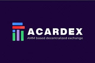 Acardex is an AMM Based Non-Custodial Decentralized Exchange on The Cardano Blockchain