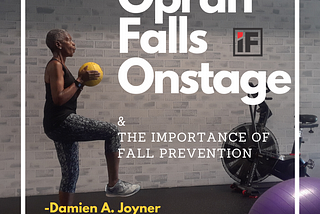 Oprah Falls On Stage…& The Importance of Fall Prevention