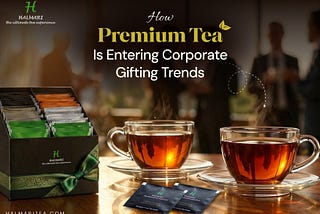 How Premium Tea Is Entering Corporate Gifting Trends