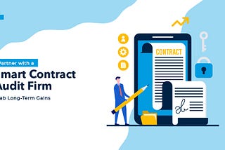 Partner with a Smart Contract Audit Firm- Grab Long-Term Gains