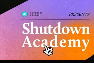 Welcome to the Advocacy Assembly Shutdown Academy
