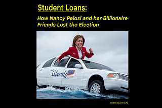 Student Loans: How Nancy Pelosi and her Billionaire Friends Mary and Steven Lost the the Election.