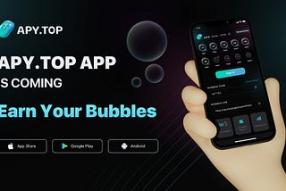 APY.TOP APP is Coming,Earn Your Bubbles