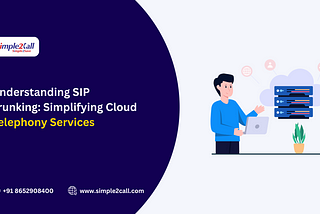 Understanding SIP Trunking: Simplifying Cloud Telephony Services