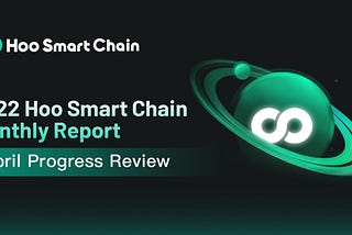 2022 Hoo Smart Chain Monthly Report: April Progress Review