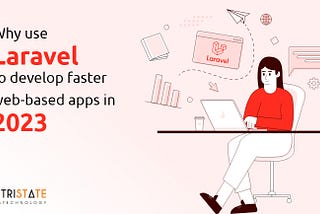 Why Choose Laravel To Build Powerful Web-Based Apps?