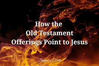How the Old Testament Offerings Point to Jesus