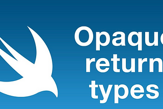 Opaque Types in Swift