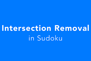 Intersection Removal Strategy in Sudoku