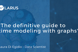 The definitive guide to time modeling with graphs