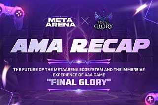 AMA Recap: Leading the Web3 Gaming Ecosystem, Unveiling the Core Mechanics of “Final Glory”