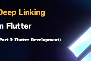 Flutter 實作 DeepLink 完整指南 ⎮ Part 3: Flutter 開發