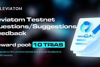 🌐Leviatom Testnet Questions/Suggestions Feedback