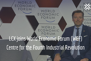 LCX joins World Economic Forum (WEF) Centre for the Fourth Industrial Revolution