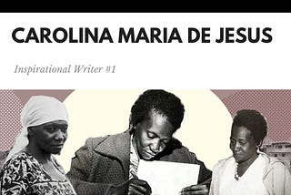 Carolina Maria De Jesus — The Black Writer That Never Gave Up!