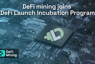 DeFi Mining joins DeFi Launch Incubation Program