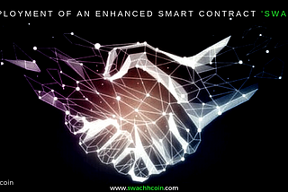 Deployment of an Enhanced Smart Contract ‘SWACH’