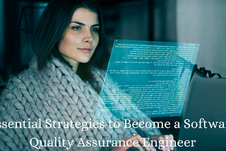 Essential Strategies to Become a Software Quality Assurance Engineer