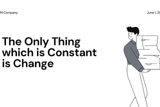 The Only Thing which is Constant is Change