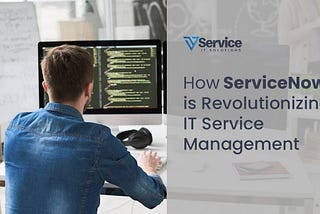 How ServiceNow is Revolutionizing IT Service Management