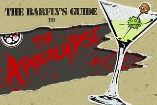 The Barfly’s Guide to the Apocalypse