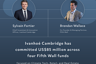 Announcing Ivanhoé Cambridge’s US$85 Million Investment Across Four Fifth Wall Funds as It Becomes…