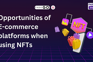 Opportunities of E-commerce platforms when using NFTs