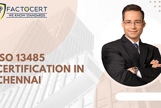 What is ISO 13485 Certification? What are the Importance of ISO 13485 Certification in Chennai