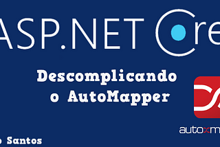 Descomplicando o AutoMapper .NET Core 2.2