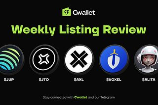 Cwallet Weekly Listing Review: JUP, JTO, AXL, VOXEL, ALITA