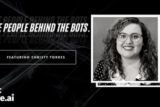 The People Behind The Bots — Christy Torres