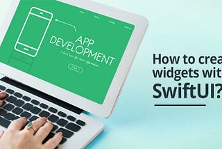 Step to Create Widgets With SwiftUI?