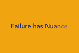 Failure Has Nuance.