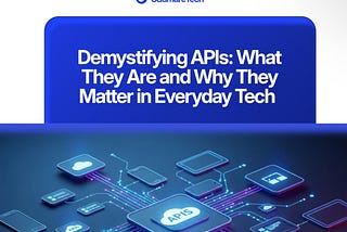 Demystifying APIs: What They Are and Why They Matter in Everyday Tech.