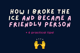 How I broke the ice and became a friendly person