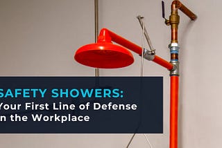 Safety Showers: Your First Line of Defense in the Workplace