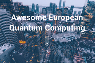 Awesome European Quantum Computing
