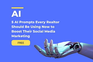 5 AI Prompts Every Realtor Should Be Using Now to Boost Their Social Media Marketing