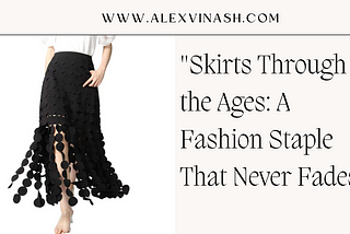 “Skirts Through the Ages: A Fashion Staple That Never Fades”