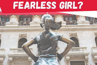 Where’s Your Fearless Girl?