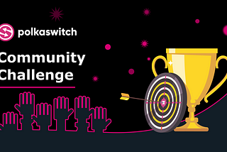 The Polkaswitch Community Challenge