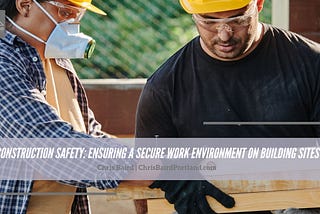 Construction Safety: Ensuring a Secure Work Environment on Building Sites