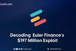 Decoding Euler Finance’s $197 Million Exploit | QuillAudits