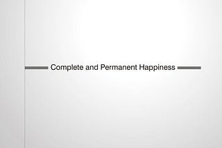 Graph with straight line that says “Complete and Permanent Happiness”