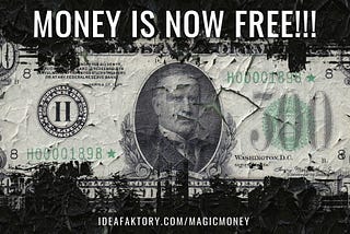 MONEY IS NOW FREE!!!
