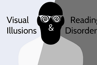 What Visual Illusions + Contrast can teach us about Reading Disorders