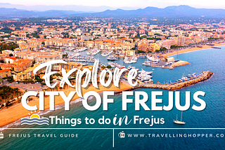 Visit Frejus(Cote d’Azur)Travel Guide